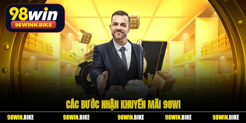 Các bước nhận khuyến mãi 98WIN vô cùng đơn giản