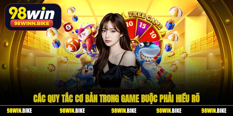 Các quy tắc cơ bản trong game mà người mới bắt buộc phải hiểu rõ