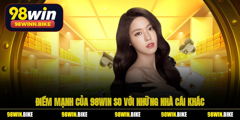 Điểm mạnh của 98WIN so với những nhà cái khác
