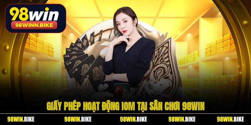 Giấy phép hoạt động IOM tại sân chơi 98WIN 