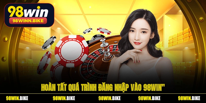 Bước 4 - Hoàn tất quá trình đăng nhập vào 98WIN