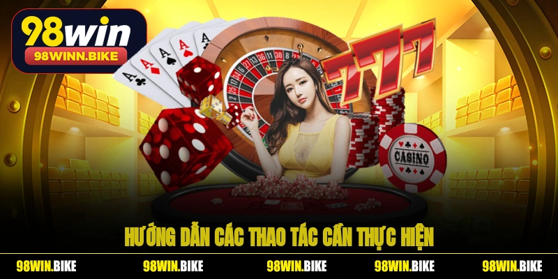 Rút tiền 98WIN và hướng dẫn các thao tác cần thực hiện