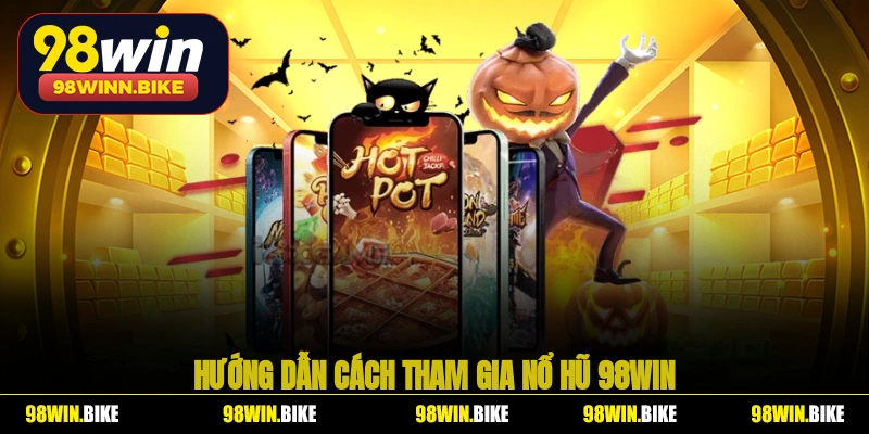 Hướng dẫn cách tham gia nổ hũ 98WIN 