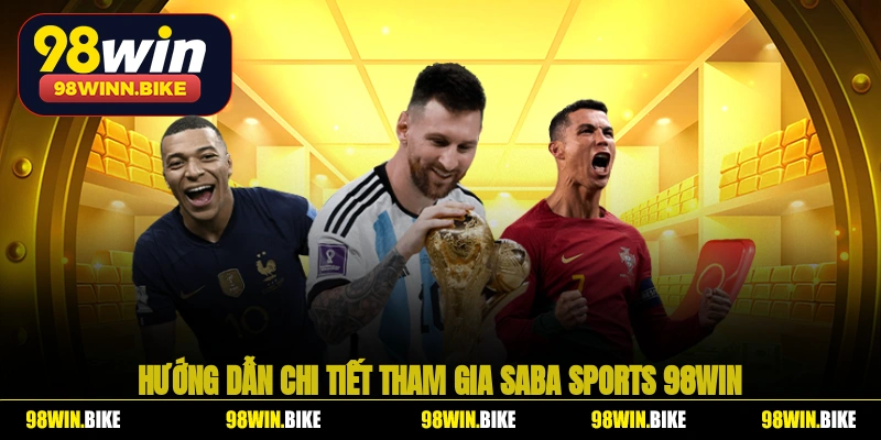 Hướng dẫn chi tiết cho hội viên tham gia Saba Sports 98win