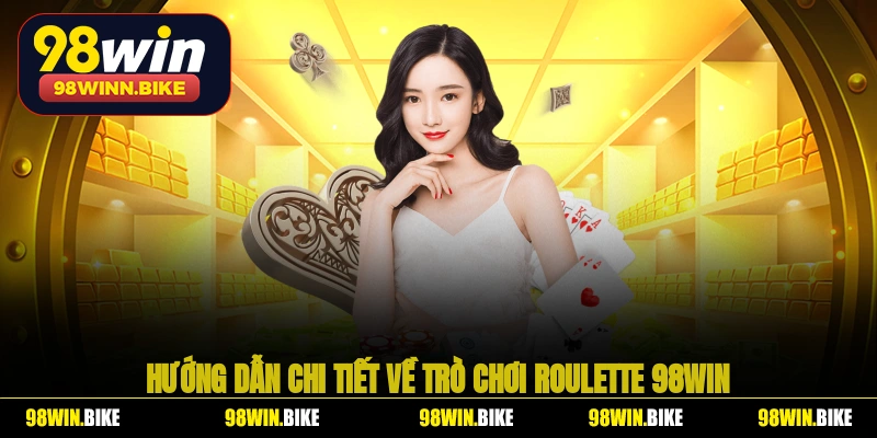 Hướng dẫn chi tiết về trò chơi roulette 98WIN dành cho người mới