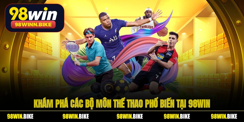 Khám phá các bộ môn thể thao phổ biến tại 98WIN