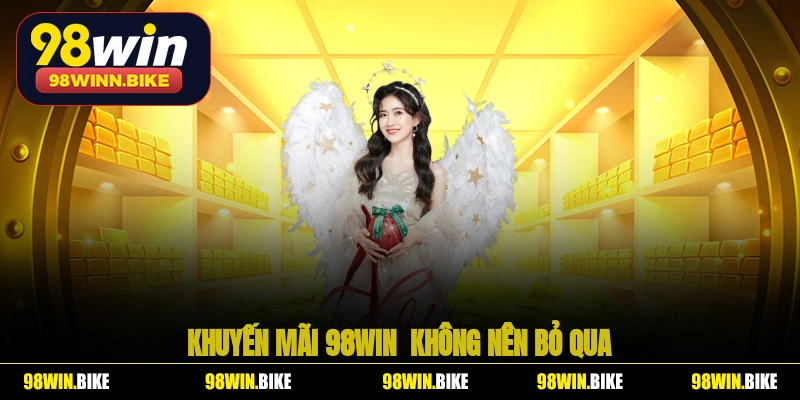 Khuyến mãi 98WIN  không nên bỏ qua