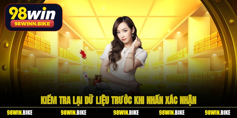 Tân binh sẽ kiểm tra lại dữ liệu trước khi nhấn xác nhận