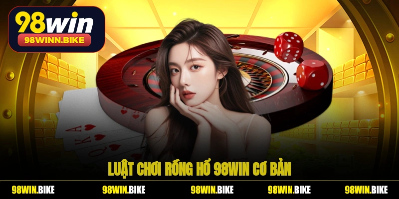 Luật chơi rồng hổ 98WIN cơ bản