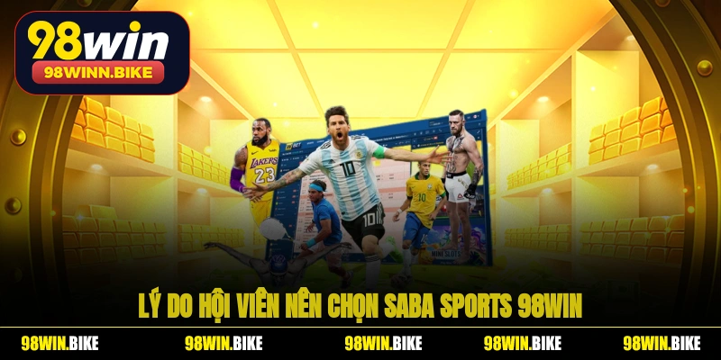 Lý do hội viên nên chọn Saba Sports 98win tại nhà cái