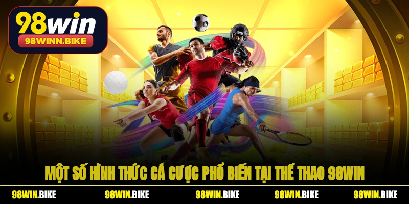 Một số hình thức cá cược phổ biến tại thể thao 98WIN