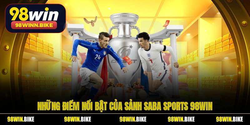 Những điểm nổi bật của sảnh Saba Sports 98win hiện nay