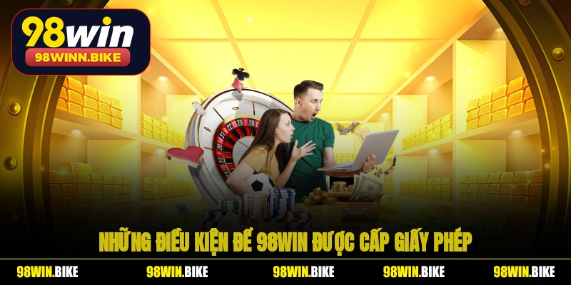 Những điều kiện để 98WIN được cấp giấy phép 