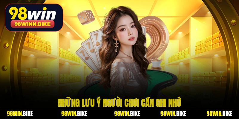 Rút tiền 98WIN và những lưu ý người chơi cần ghi nhớ