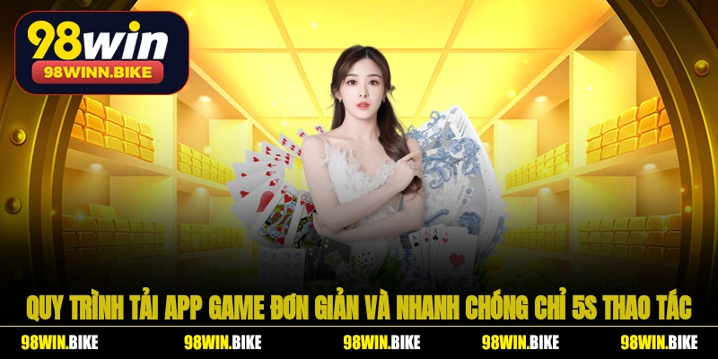 Quy trình tải app game đơn giản và nhanh chóng chỉ 5s thao tác