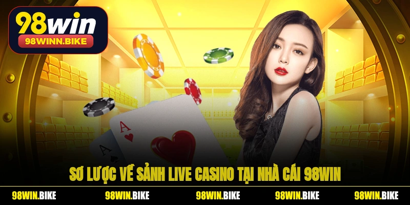 Sơ lược về sảnh live casino tại nhà cái 98WIN