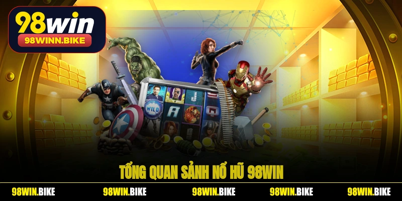Tổng quan sảnh nổ hũ 98WIN