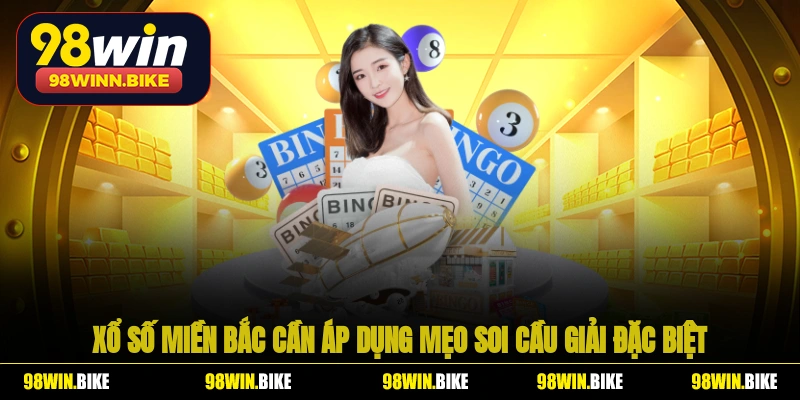 Xổ số kiến thiết miền Bắc cần áp dụng mẹo soi cầu giải đặc biệt